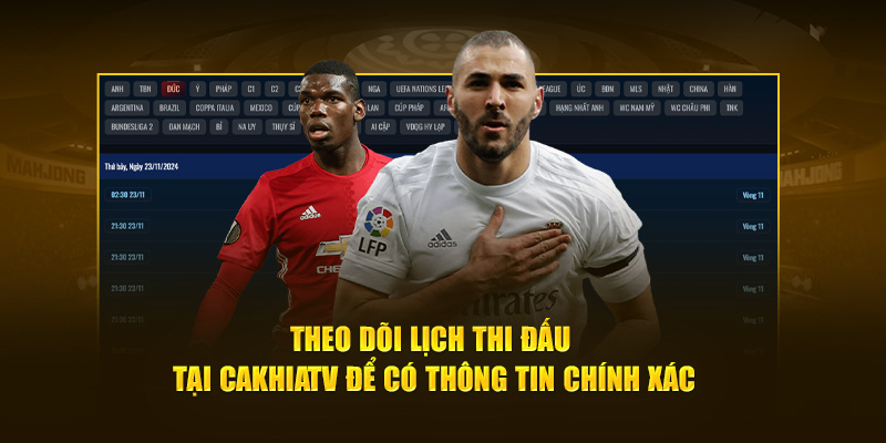 Theo dõi lịch thi đấu tại CakhiaTV để có thông tin chính xác