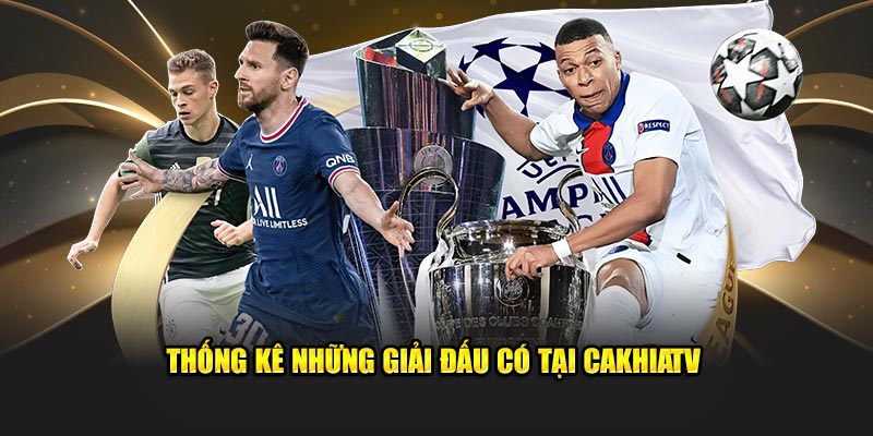 Ảnh: Thống kê những giải đấu có tại  CakhiaTV